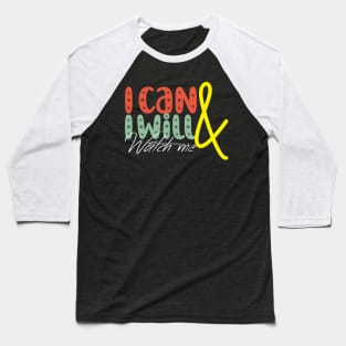 I can & I will - Watch me! Baseball T-Shirt